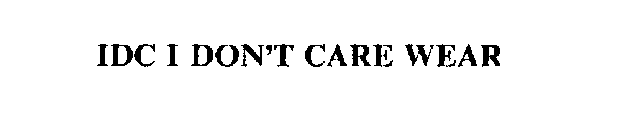 IDC I DON'T CARE WEAR