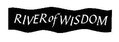 RIVER OF WISDOM