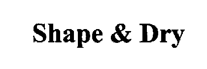 SHAPE & DRY