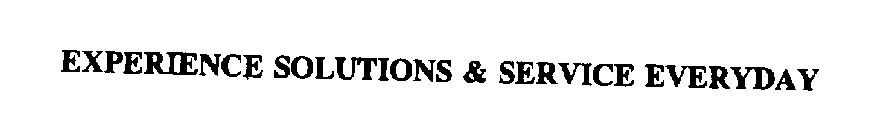 EXPERIENCE SOLUTIONS & SERVICE EVERYDAY