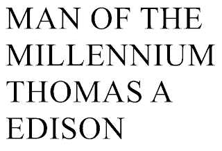 MAN OF THE MILLENNIUM THOMAS A EDISON