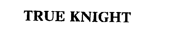 TRUE KNIGHT