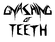 GNASHING OF TEETH