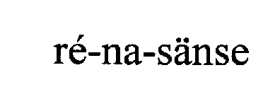 RE'-NA-SANSE