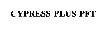 CYPRESS PLUS PFT