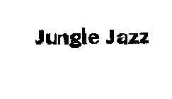 JUNGLE JAZZ