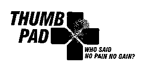 THUMB PAD WHO SAID NO PAIN NO GAIN?
