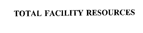 TOTAL FACILITY RESOURCES