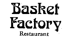 BASKET FACTORY RESTAURANT