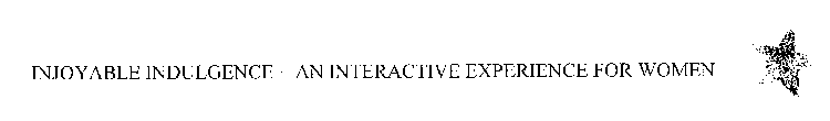 INJOYABLE INDULGENCE - AN INTERACTIVE EXPERIENCE FOR WOMEN