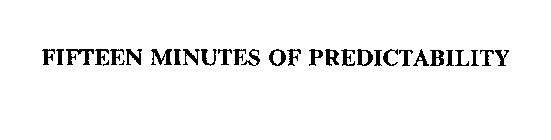 FIFTEEN MINUTES OF PREDICTABILITY