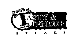 DOUBLE T BRAND TASTY & TENDER STEAKS