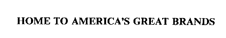 HOME TO AMERICA'S GREAT BRANDS
