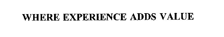WHERE EXPERIENCE ADDS VALUE