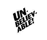 UN-BELIEV-ABLE!