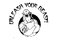 UNLEASH YOUR BEAST