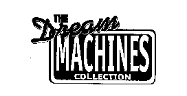 THE DREAM MACHINES COLLECTION