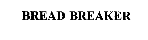 BREAD BREAKER