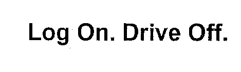 LOG ON. DRIVE OFF.