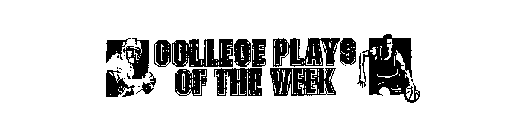 COLLEGE PLAYS OF THE WEEK