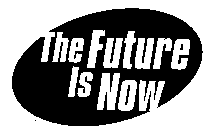 THE FUTURE IS NOW