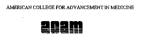 AMERICAN COLLEGE FOR ADVANCEMENT IN MEDICINE ACAM