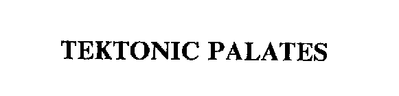 TEKTONIC PALATES