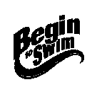 BEGIN TO SWIM