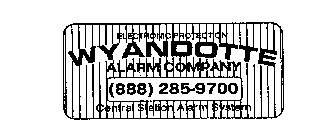 ELECTRONIC PROTECTION WYANDOTTE ALARM COMPANY (888) 285-9700 CENTRAL STATION ALARM SYSTEM