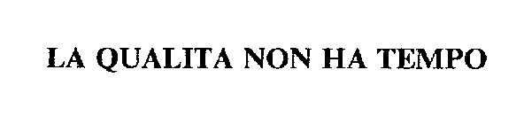 LA QUALITA NON HA TEMPO