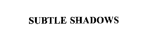 SUBTLE SHADOWS