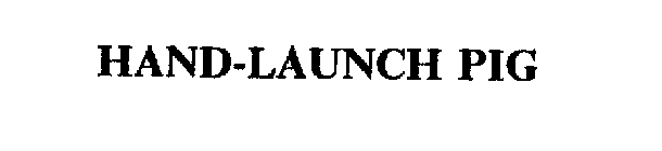HAND-LAUNCH PIG