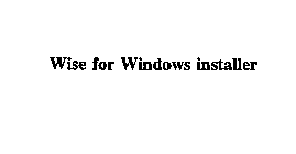 WISE FOR WINDOWS INSTALLER