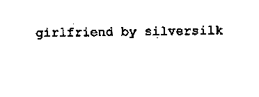 GIRLFRIEND BY SILVERSILK