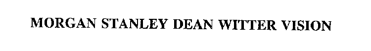 MORGAN STANLEY DEAN WITTER VISION