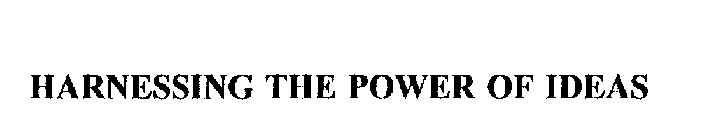 HARNESSING THE POWER OF IDEAS