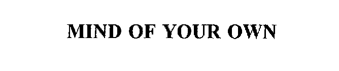 MIND OF YOUR OWN