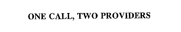 ONE CALL, TWO PROVIDERS