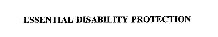 ESSENTIAL DISABILITY PROTECTION