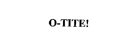 O-TITE!