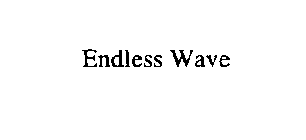 ENDLESS WAVE