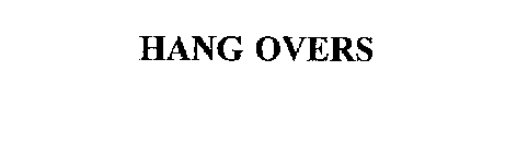 HANG OVERS