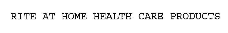 RITE AT HOME HEALTH CARE PRODUCTS
