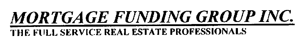 MORTGAGE FUNDING GROUP INC. THE FULL SERVICE REAL ESTATE PROFESSIONALS MORTGAGE FUNDING CO. THE FULL SERVICE REAL ESTATE PROFFESSIONALS