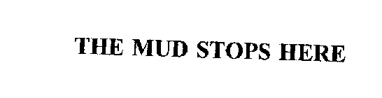 THE MUD STOPS HERE