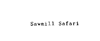 SAWMILL SAFARI