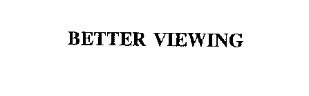BETTER VIEWING