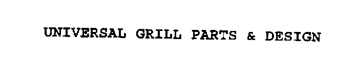 UNIVERSAL GRILL PARTS & DESIGN