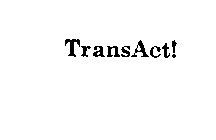 TRANSACT!