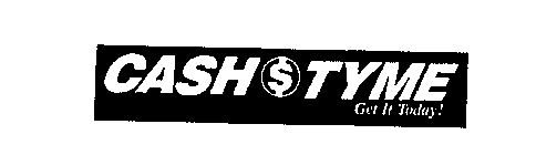 CASH $ TYME GET IT TODAY!